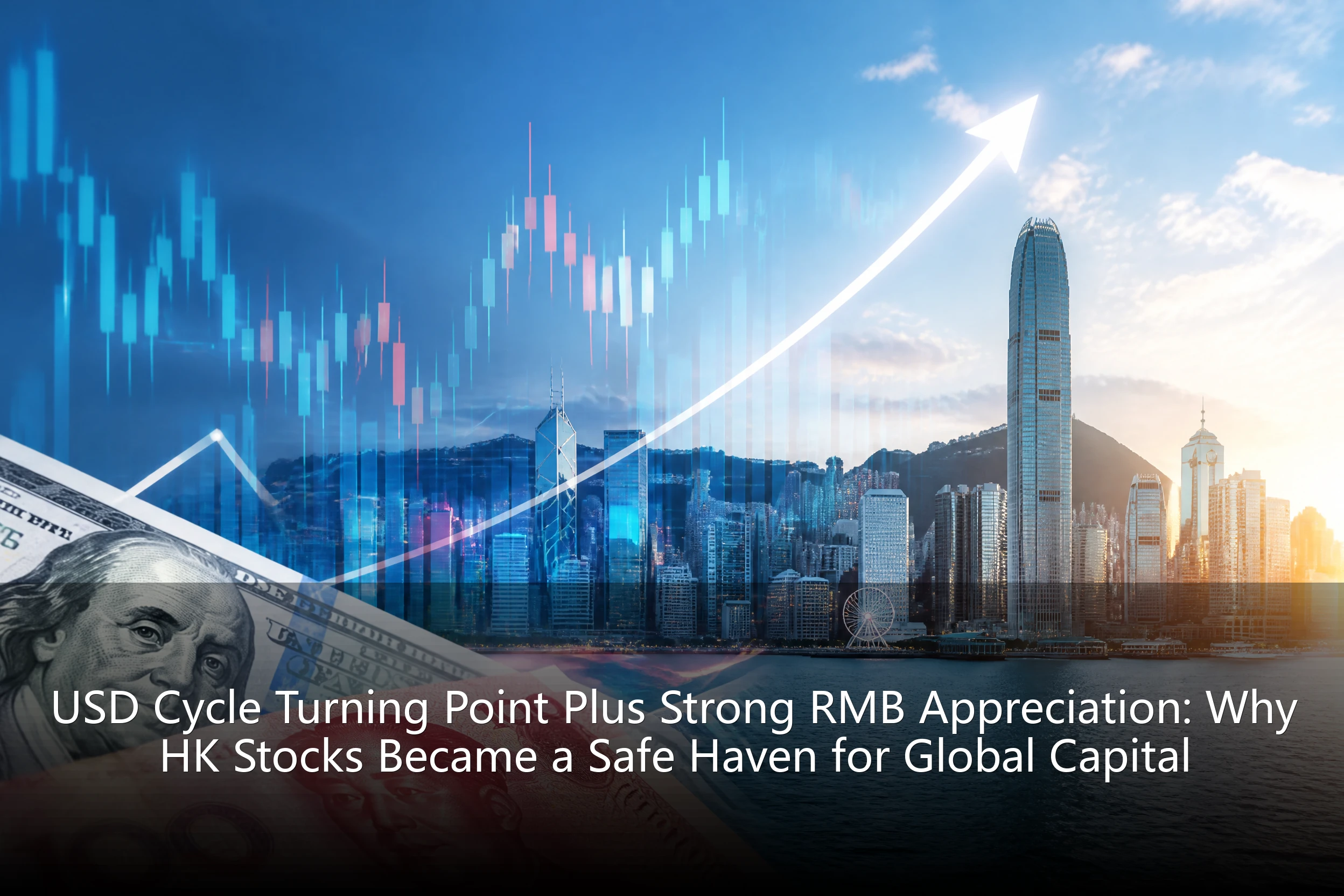 USD Cycle Turning Point Plus Strong RMB Appreciation: Why HK Stocks Became a Safe Haven for Global Capital