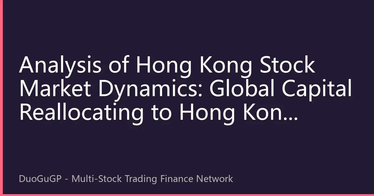 Analysis of Hong Kong Stock Market Dynamics: Global Capital Reallocating to Hong Kong Market in August 2026