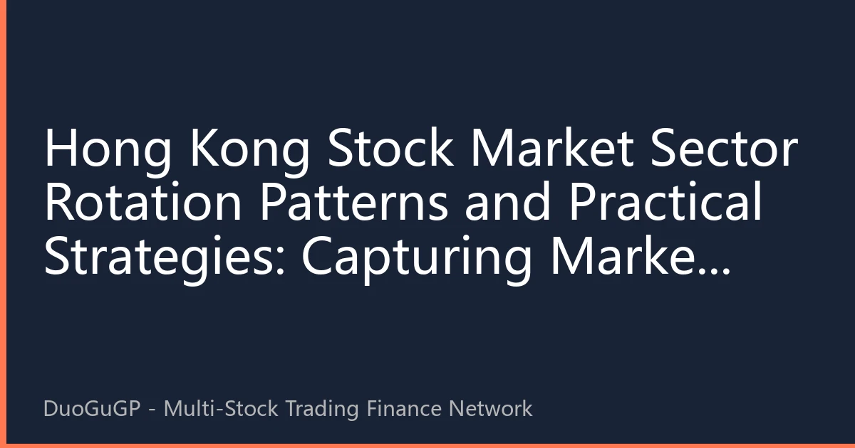 Hong Kong Stock Market Sector Rotation Patterns and Practical Strategies: Capturing Market Trends