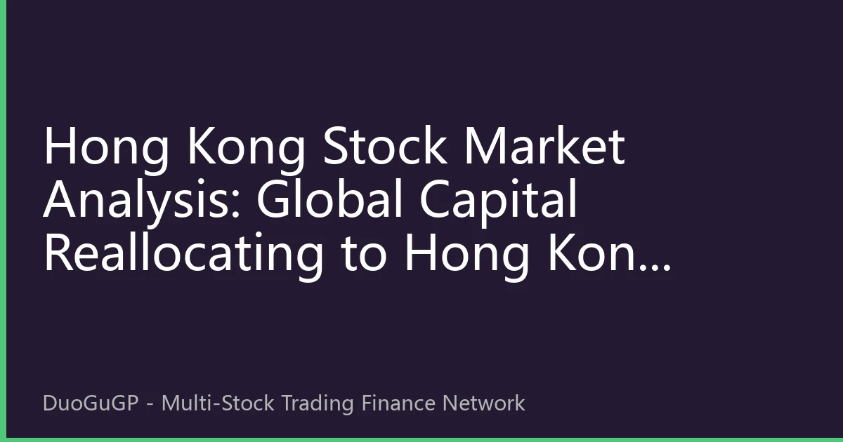 Hong Kong Stock Market Analysis: Global Capital Reallocating to Hong Kong Market in August 2026